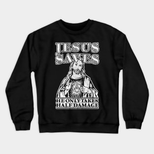 Jesus Saves. He Only Takes Half Damage. Crewneck Sweatshirt